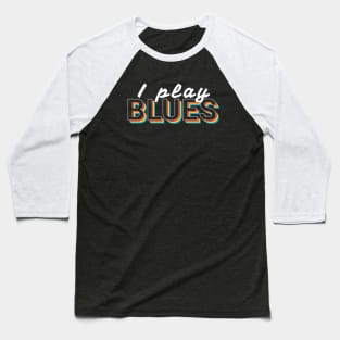 I Play Blues Music Colorful Text Baseball T-Shirt